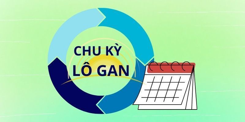 Lô gan là gì? Kinh nghiệm bắt lô gan chính xác, dễ trúng 5 Thống kê chu kỳ lô gan